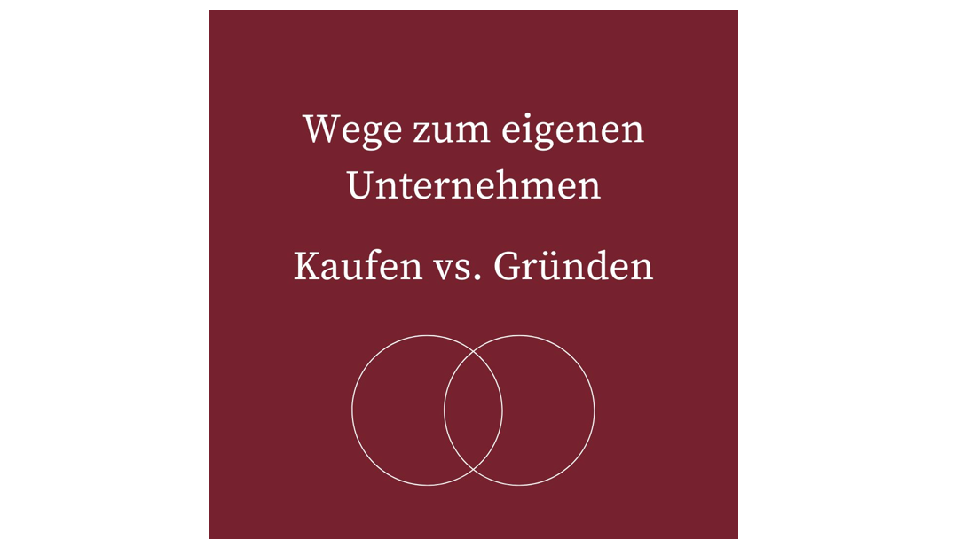 Kaufen versus gründen Wege zum eigenen Unternehmen